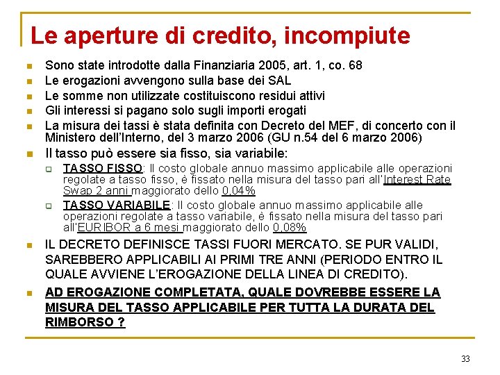 Le aperture di credito, incompiute n n n Sono state introdotte dalla Finanziaria 2005,