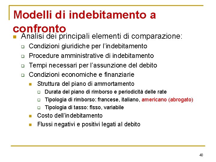 Modelli di indebitamento a confronto n Analisi dei principali elementi di comparazione: q q