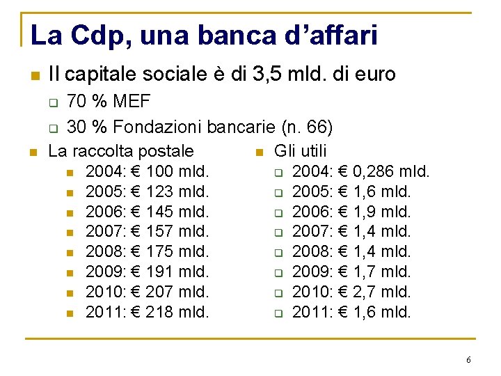 La Cdp, una banca d’affari n Il capitale sociale è di 3, 5 mld.