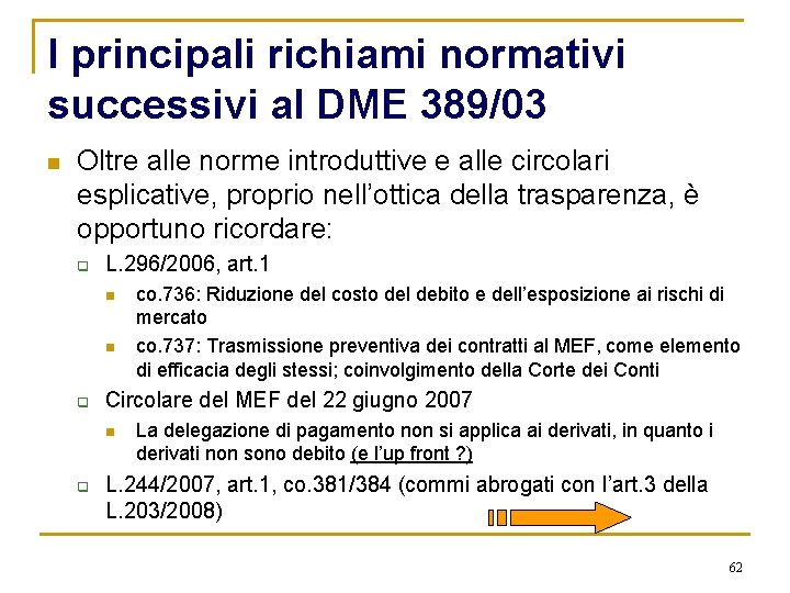 I principali richiami normativi successivi al DME 389/03 n Oltre alle norme introduttive e