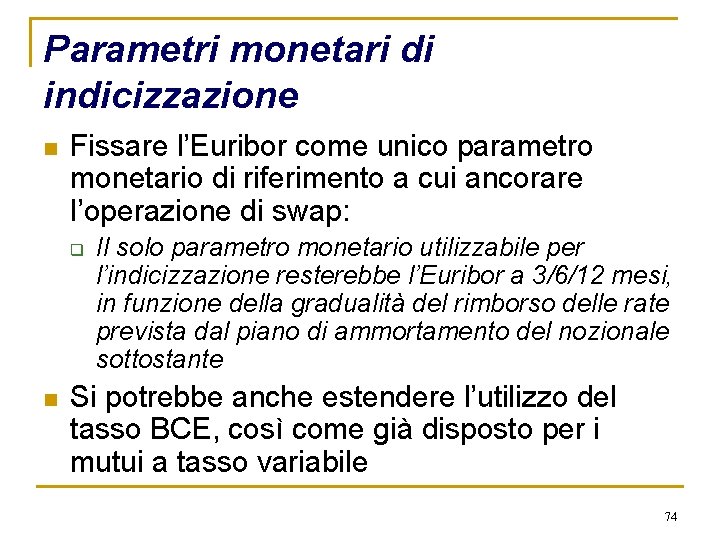 Parametri monetari di indicizzazione n Fissare l’Euribor come unico parametro monetario di riferimento a