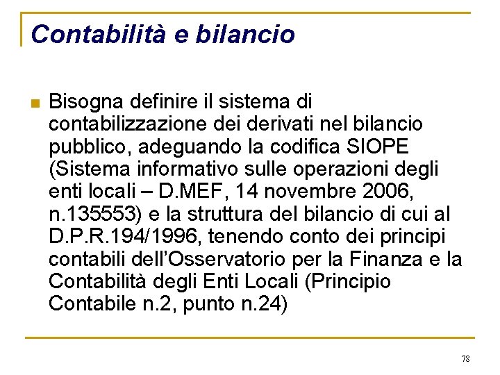 Contabilità e bilancio n Bisogna definire il sistema di contabilizzazione dei derivati nel bilancio