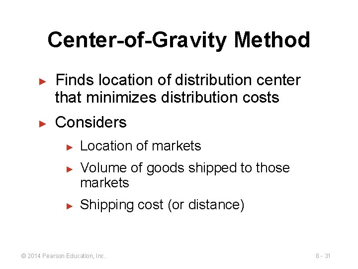 Center-of-Gravity Method ► ► Finds location of distribution center that minimizes distribution costs Considers