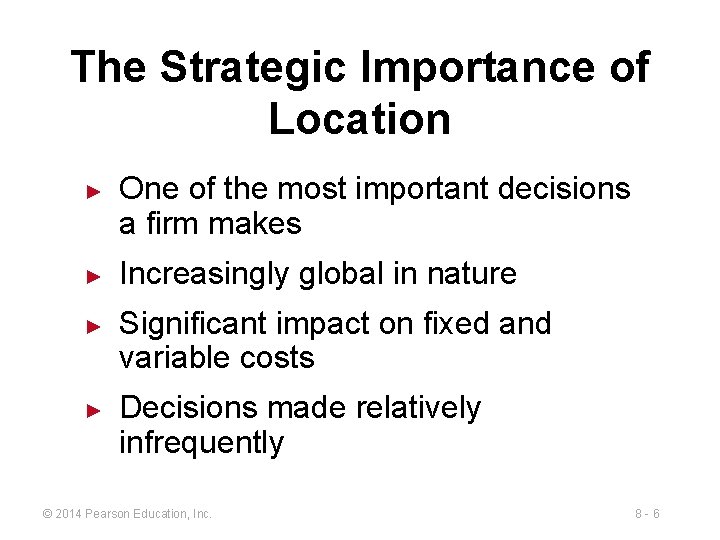 The Strategic Importance of Location ► ► One of the most important decisions a