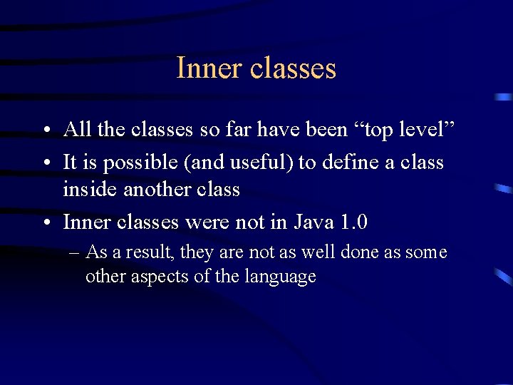 Inner classes • All the classes so far have been “top level” • It