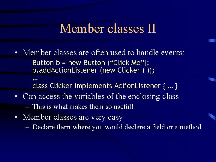 Member classes II • Member classes are often used to handle events: Button b