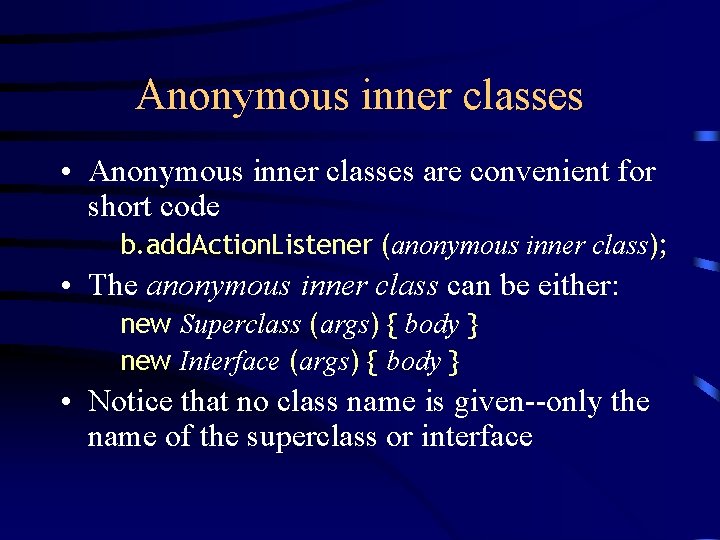 Anonymous inner classes • Anonymous inner classes are convenient for short code b. add.