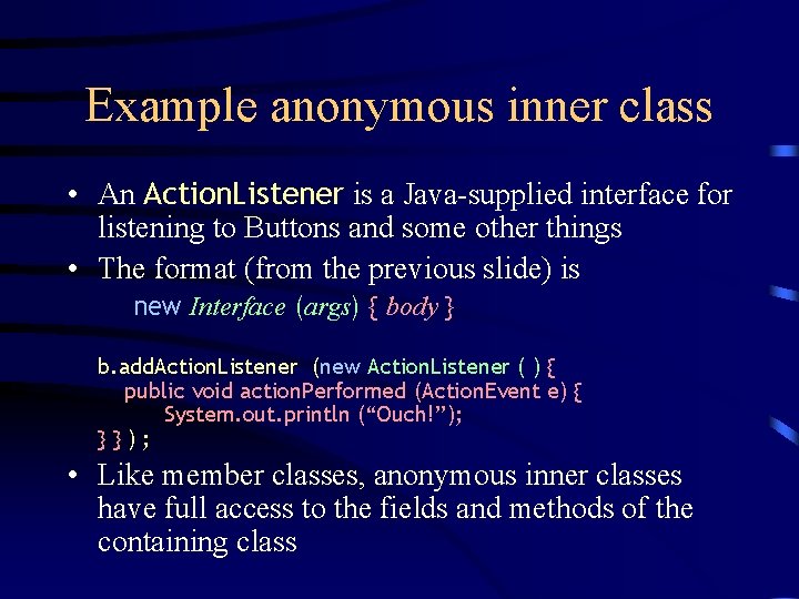 Example anonymous inner class • An Action. Listener is a Java-supplied interface for listening