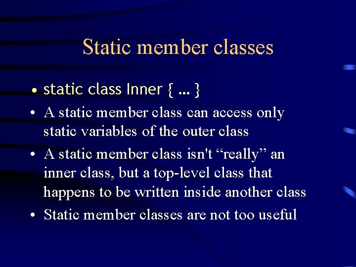 Static member classes • static class Inner { … } • A static member