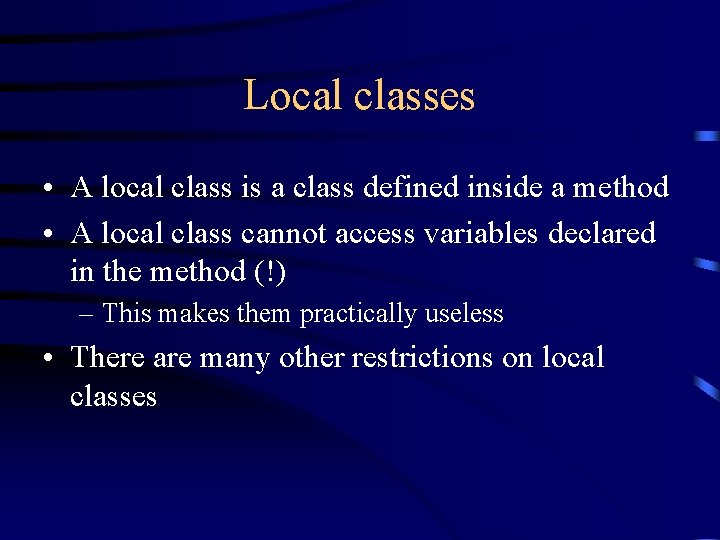 Local classes • A local class is a class defined inside a method •