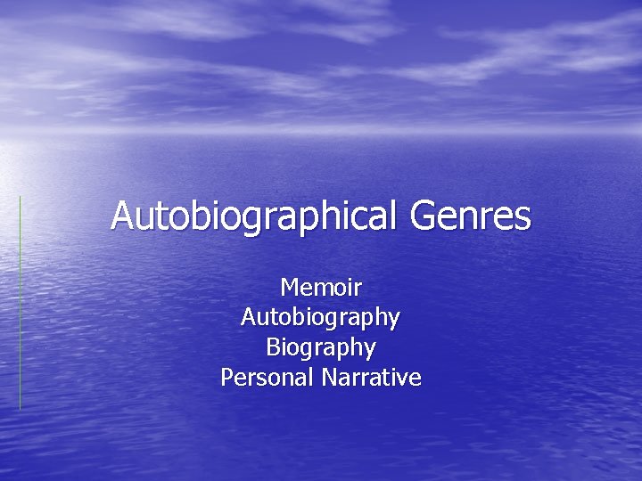 Autobiographical Genres Memoir Autobiography Biography Personal Narrative 