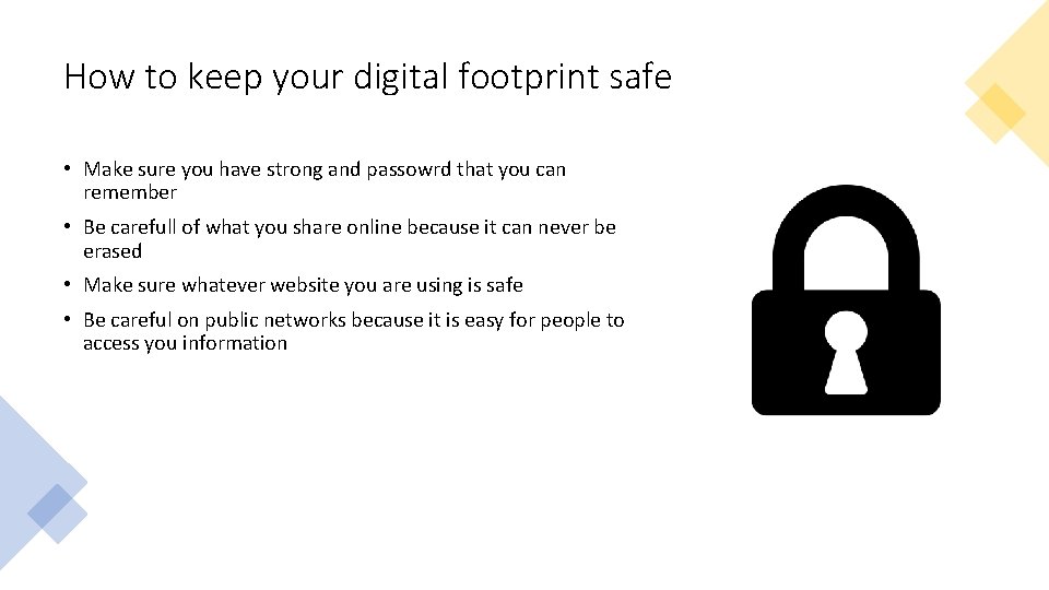 How to keep your digital footprint safe • Make sure you have strong and