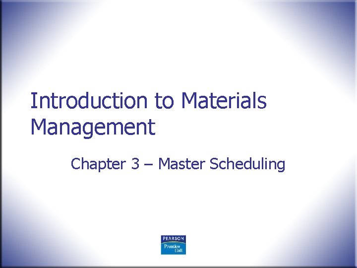 Introduction to Materials Management Chapter 3 Master Scheduling
