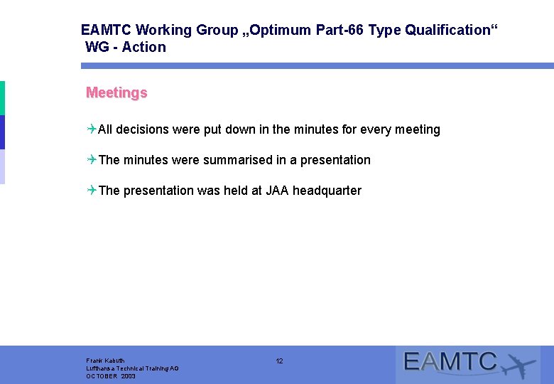 EAMTC Working Group „Optimum Part-66 Type Qualification“ WG - Action Meetings QAll decisions were