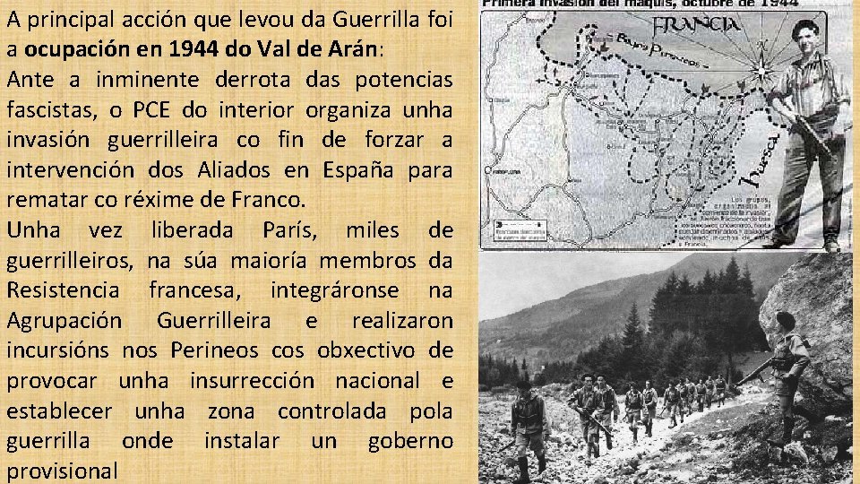 A principal acción que levou da Guerrilla foi a ocupación en 1944 do Val