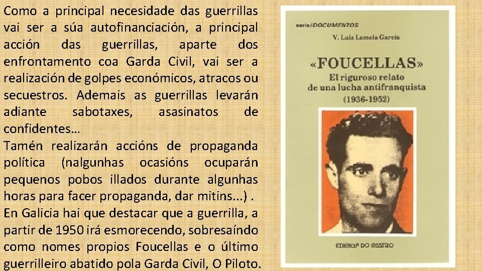 Como a principal necesidade das guerrillas vai ser a súa autofinanciación, a principal acción