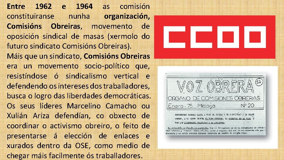 Entre 1962 e 1964 as comisión constituiranse nunha organización, Comisións Obreiras, movemento de oposición
