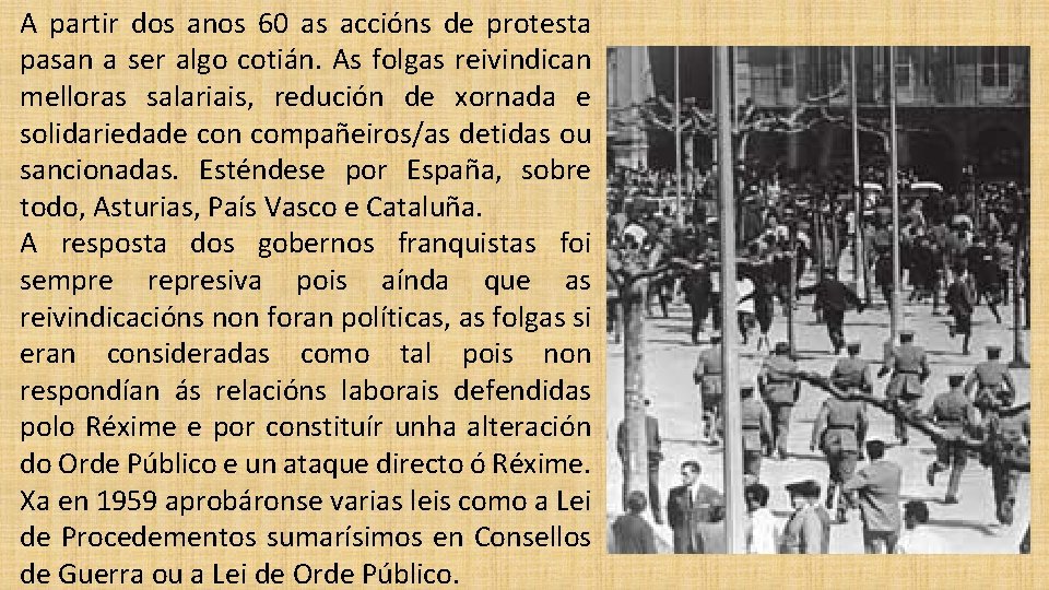 A partir dos anos 60 as accións de protesta pasan a ser algo cotián.