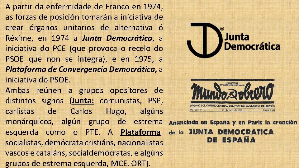 A partir da enfermidade de Franco en 1974, as forzas de posición tomarán a