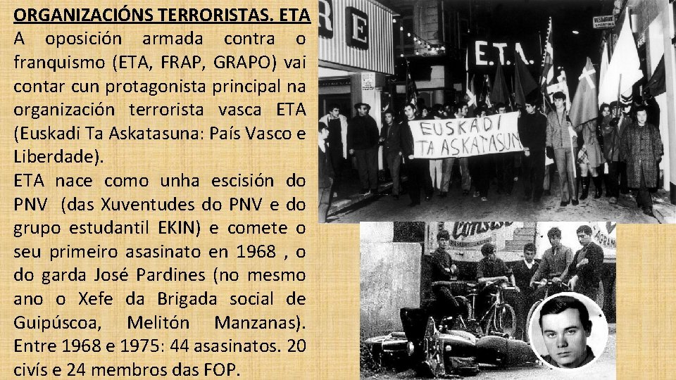 ORGANIZACIÓNS TERRORISTAS. ETA A oposición armada contra o franquismo (ETA, FRAP, GRAPO) vai contar