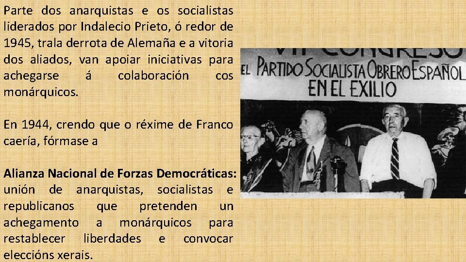Parte dos anarquistas e os socialistas liderados por Indalecio Prieto, ó redor de 1945,