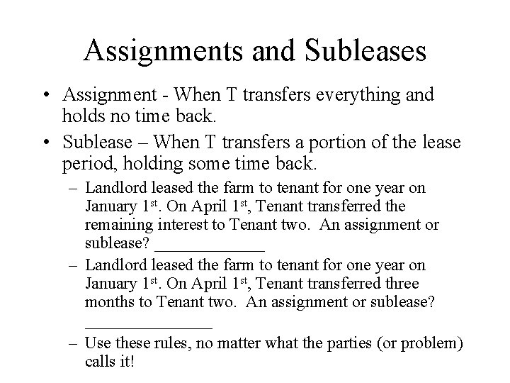 Assignments and Subleases • Assignment - When T transfers everything and holds no time