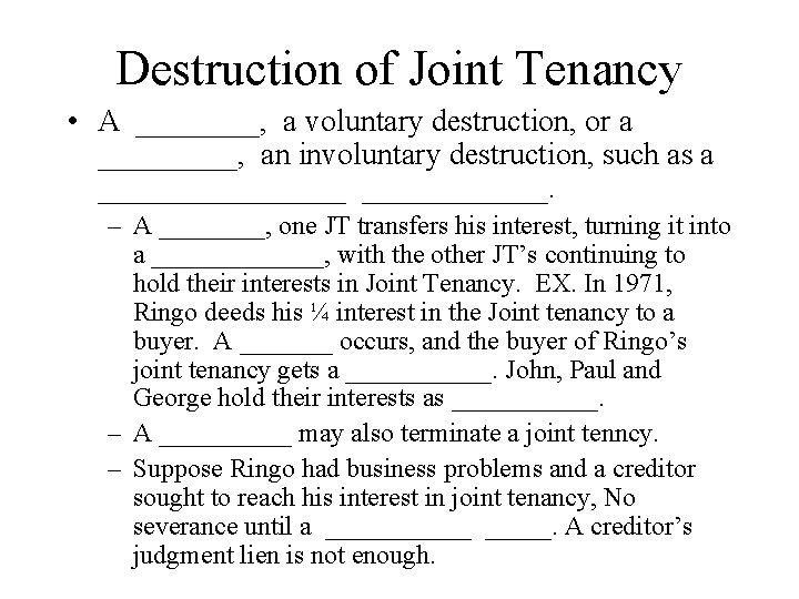 Destruction of Joint Tenancy • A ____, a voluntary destruction, or a _____, an