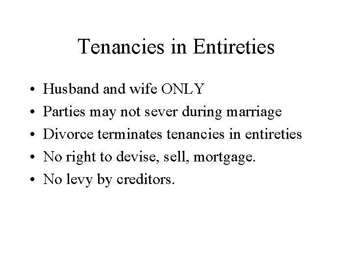 Tenancies in Entireties • • • Husband wife ONLY Parties may not sever during