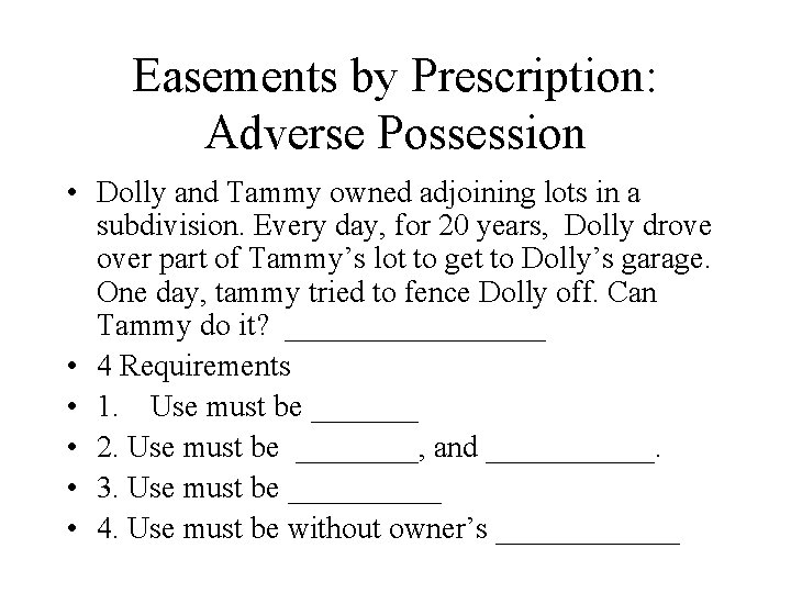 Easements by Prescription: Adverse Possession • Dolly and Tammy owned adjoining lots in a
