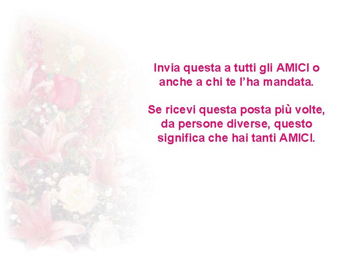 Invia questa a tutti gli AMICI o anche a chi te l’ha mandata. Se