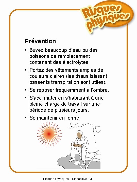 Prévention • Buvez beaucoup d’eau ou des boissons de remplacement contenant des électrolytes. •