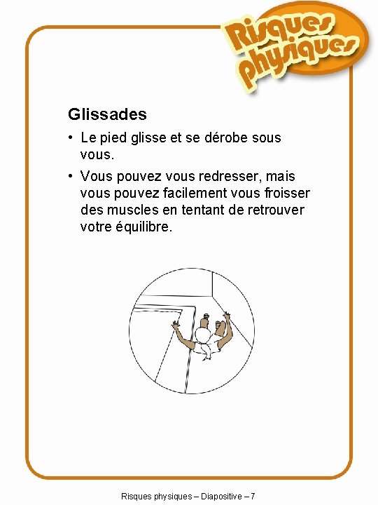 Glissades • Le pied glisse et se dérobe sous vous. • Vous pouvez vous