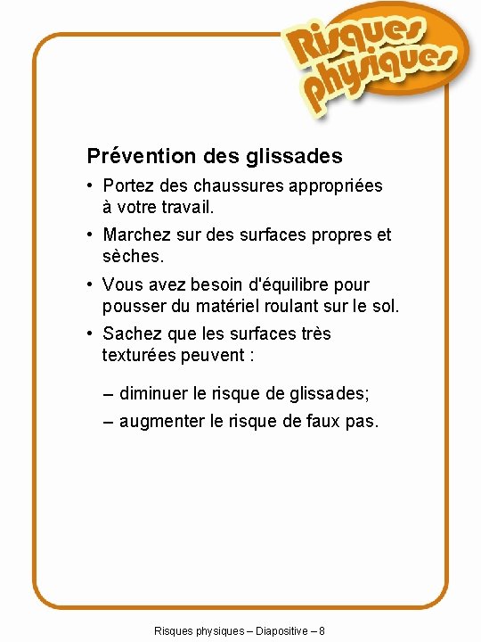 Prévention des glissades • Portez des chaussures appropriées à votre travail. • Marchez sur