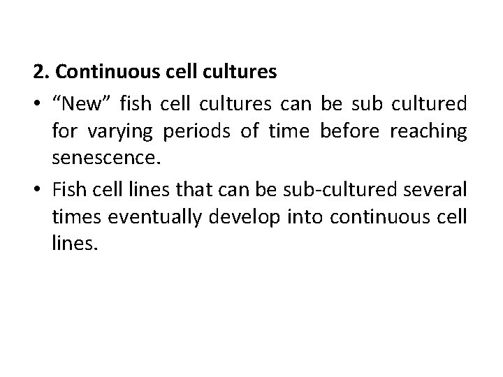 2. Continuous cell cultures • “New” fish cell cultures can be sub cultured for