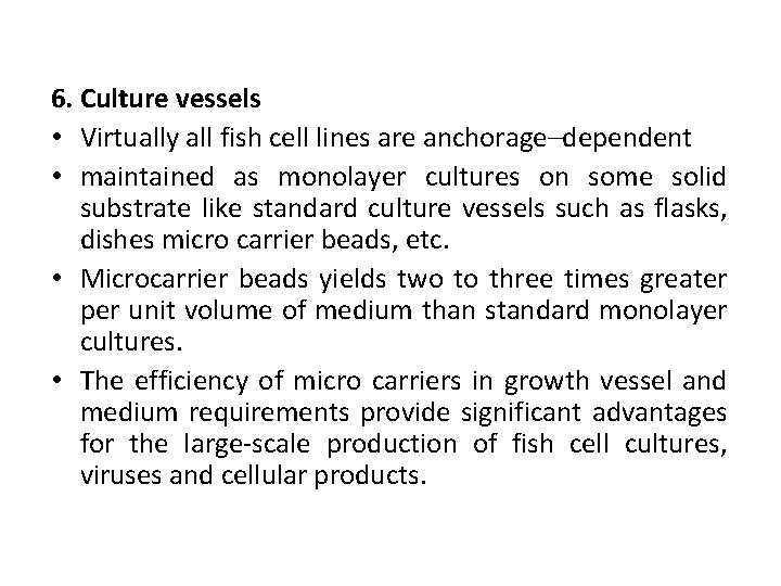 6. Culture vessels • Virtually all fish cell lines are anchorage–dependent • maintained as