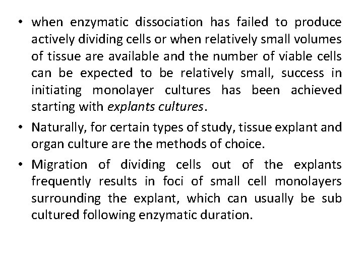  • when enzymatic dissociation has failed to produce actively dividing cells or when