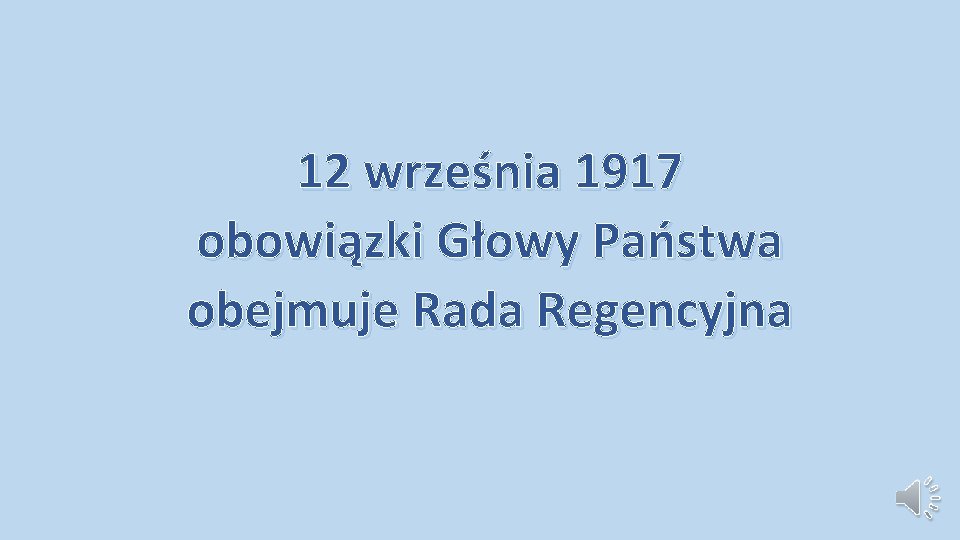 12 września 1917 obowiązki Głowy Państwa obejmuje Rada Regencyjna 