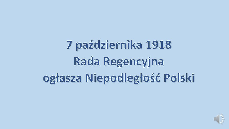 7 października 1918 Rada Regencyjna ogłasza Niepodległość Polski 7 października 1918 Rada Regencyjna ogłasza Niepodległość Polski