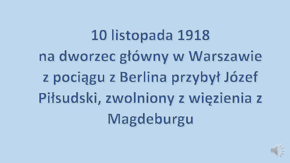 10 listopada 1918 na dworzec główny w Warszawie z pociągu z Berlina przybył Józef 10 listopada 1918 na dworzec główny w Warszawie z pociągu z Berlina przybył Józef