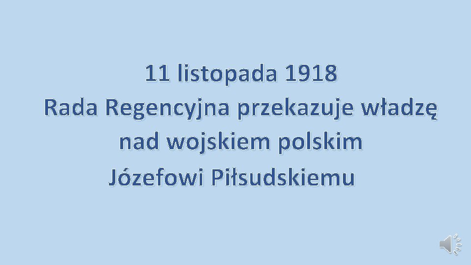 11 listopada 1918 Rada Regencyjna przekazuje władzę nad wojskiem polskim Józefowi Piłsudskiemu 