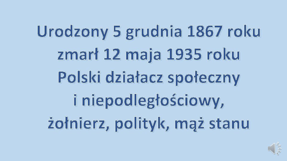 Urodzony 5 grudnia 1867 roku zmarł 12 maja 1935 roku Polski działacz społeczny i Urodzony 5 grudnia 1867 roku zmarł 12 maja 1935 roku Polski działacz społeczny i