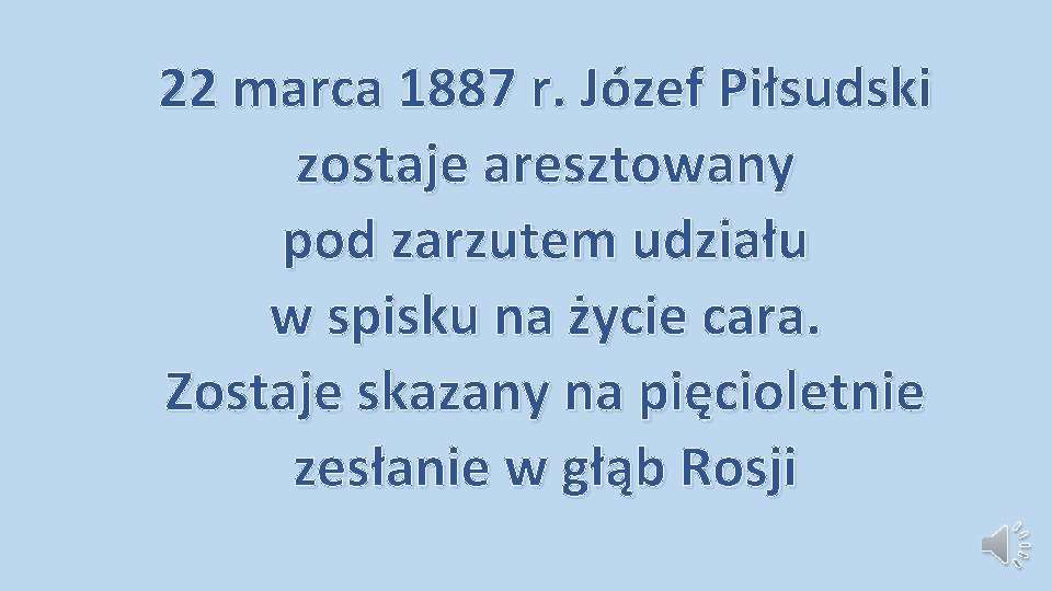 22 marca 1887 r. Józef Piłsudski zostaje aresztowany pod zarzutem udziału w spisku na 22 marca 1887 r. Józef Piłsudski zostaje aresztowany pod zarzutem udziału w spisku na