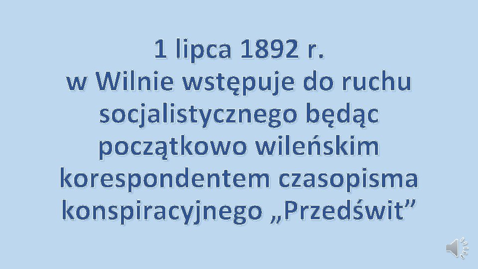 1 lipca 1892 r. w Wilnie wstępuje do ruchu socjalistycznego będąc początkowo wileńskim korespondentem