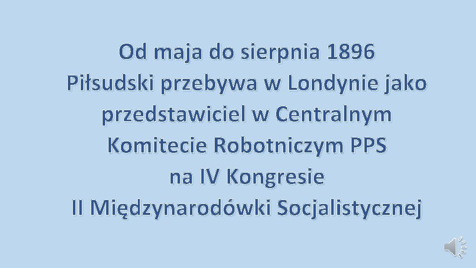 Od maja do sierpnia 1896 Piłsudski przebywa w Londynie jako przedstawiciel w Centralnym Komitecie