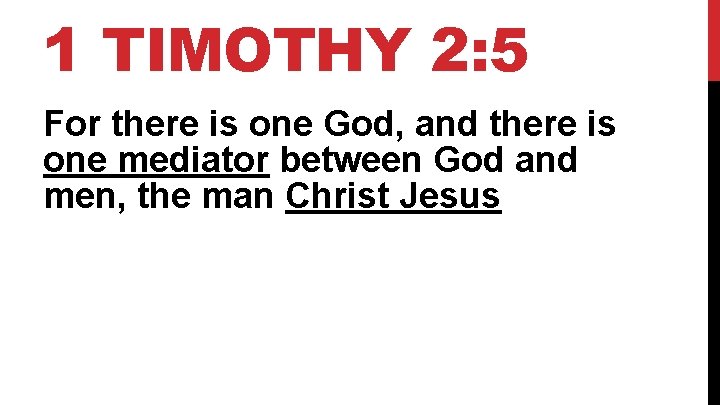 1 TIMOTHY 2: 5 For there is one God, and there is one mediator