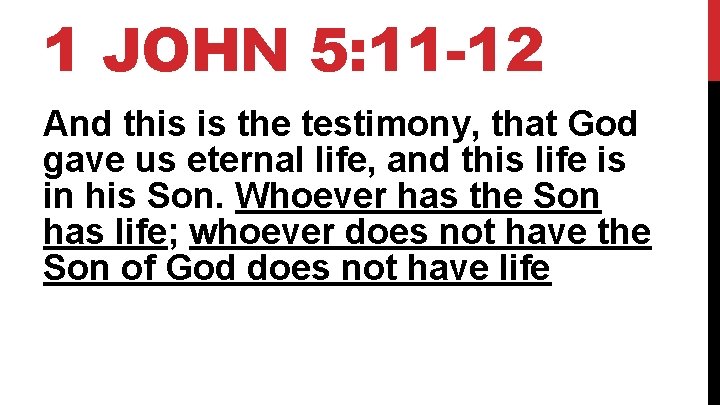 1 JOHN 5: 11 -12 And this is the testimony, that God gave us