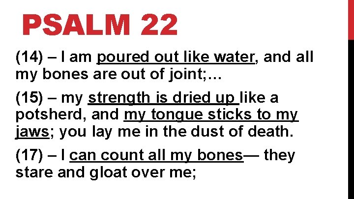 PSALM 22 (14) – I am poured out like water, and all my bones