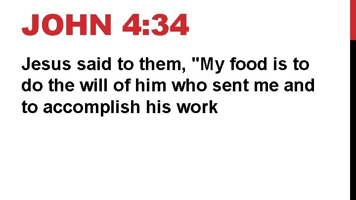 JOHN 4: 34 Jesus said to them, "My food is to do the will