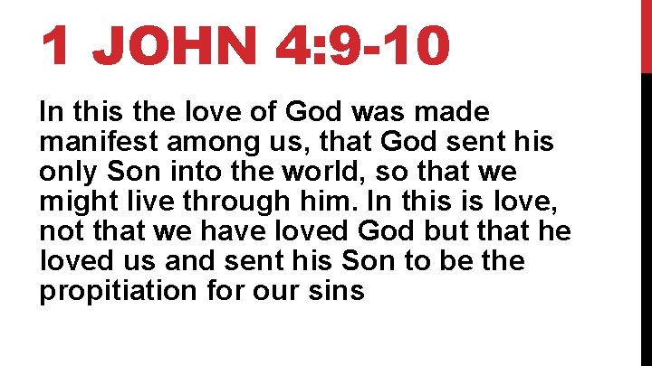 1 JOHN 4: 9 -10 In this the love of God was made manifest