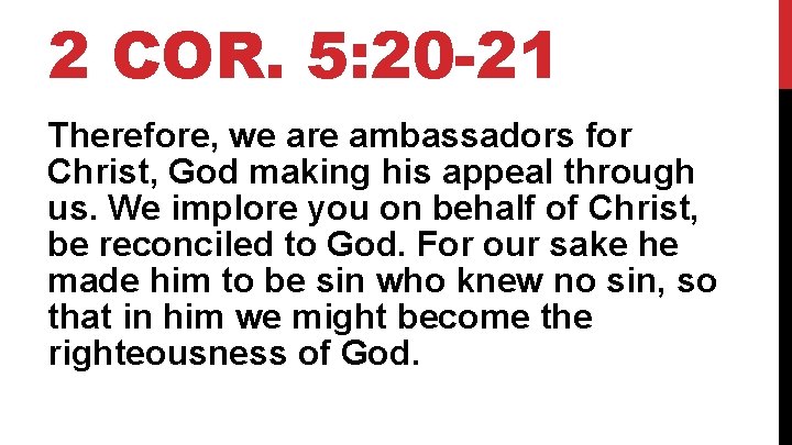 2 COR. 5: 20 -21 Therefore, we are ambassadors for Christ, God making his